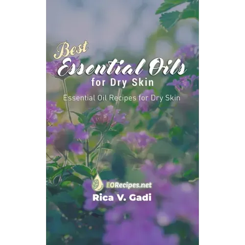 Best Essential Oils for Dry Skin: Essential Oil Recipes for Dry Skin