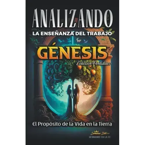 Analizando la Enseñanza del Trabajo en Génesis: El Proposito de la Vida en la Tierra