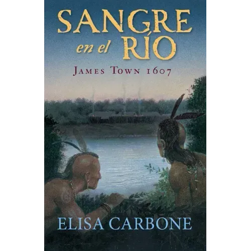 Sangre En El Río: James Town, 1607/ Blood on the River