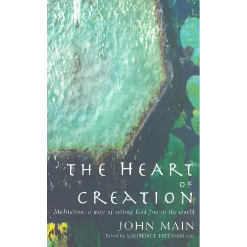 Heart of Creation: Meditation - A Way of Setting God Free in the World