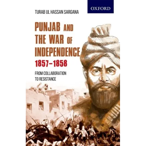 Punjab and the War of Independence 1857-1858: From Collaboration to Resistance