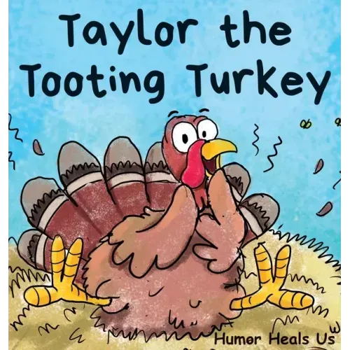 Taylor the Tooting Turkey: A Story About a Turkey Who Toots (Farts)