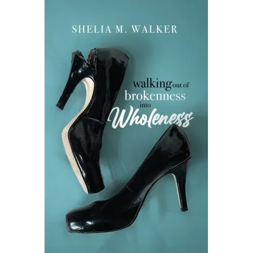 Walking Out of Brokenness into Wholeness
