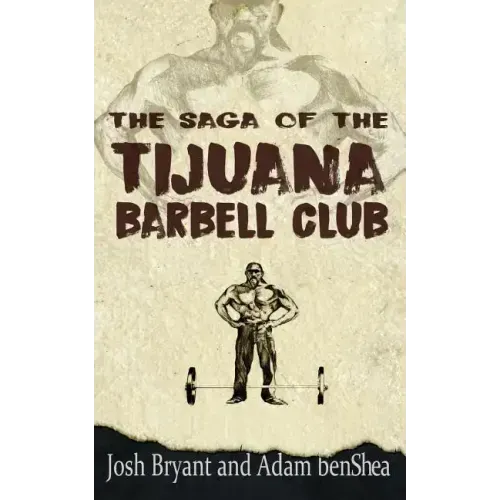The Saga of the Tijuana Barbell Club