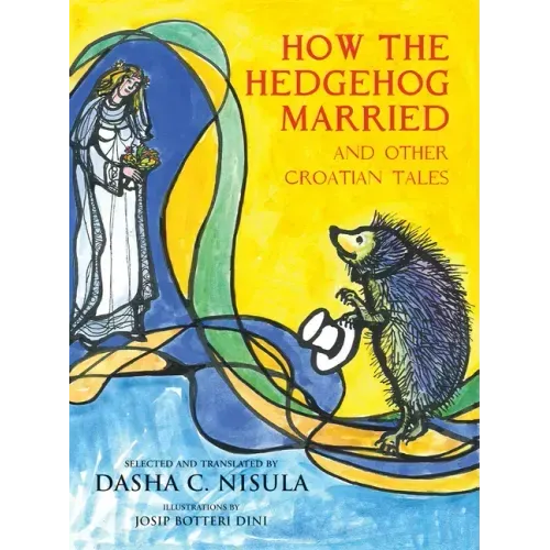 How the Hedgehog Married: And Other Croatian Fairy Tales