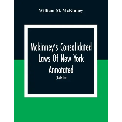 Mckinney'S Consolidated Laws Of New York Annotated; As Amended To The Close Of The Regular Session Of The Legislature Of 1916; (Books 16) Education La