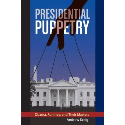 Presidential Puppetry: Obama, Romney and Their Masters