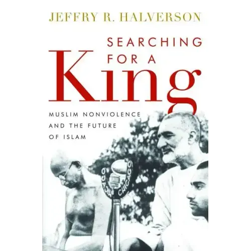Searching for a King: Muslim Nonviolence and the Future of Islam