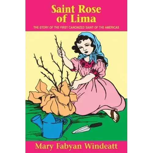 St. Rose of Lima: The Story of the First Canonized Saint of the Americas