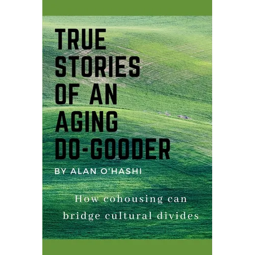 True Stories of an Aging Do-Gooder: How cohousing can bridge cultural divides