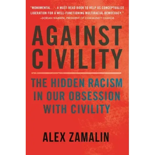 Against Civility: The Hidden Racism in Our Obsession with Civility
