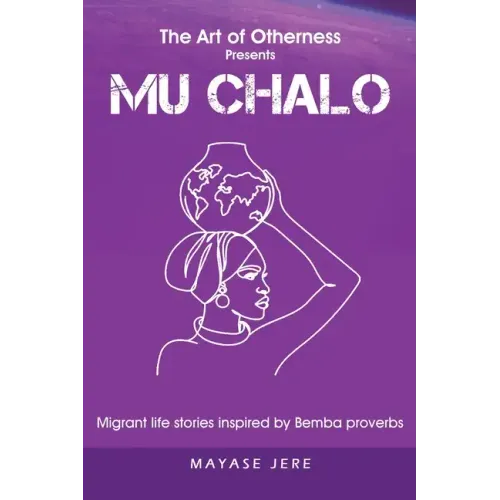 Mu Chalo - Migrant Life Stories Inspired by Bemba Proverbs