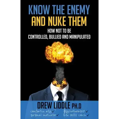 Know the Enemy and Nuke Them: How not to be controlled, bullied & manipulated