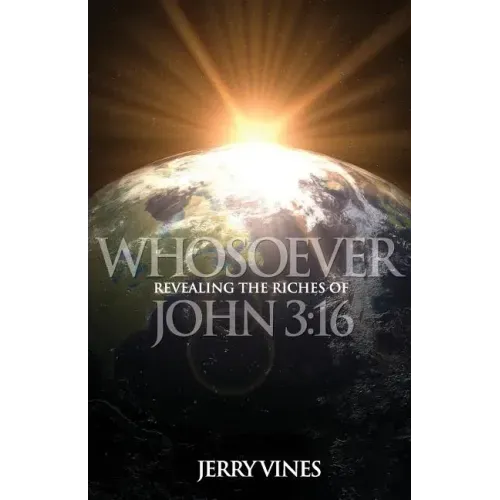 Whosoever: Revealing the Riches of John 3:16