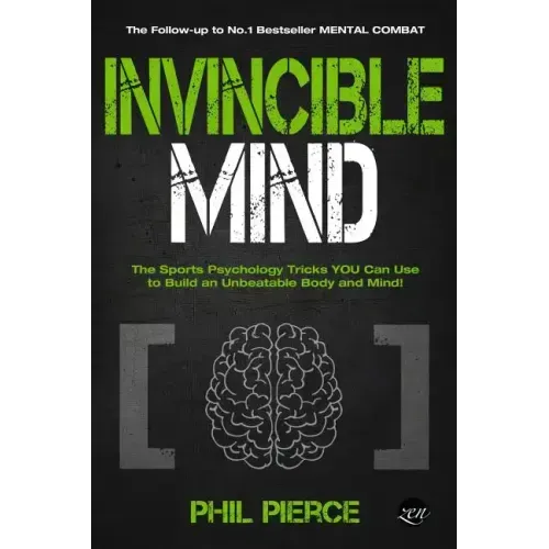 Invincible Mind: The Sports Psychology Tricks You can use to Build an Unbeatable Body and Mind!
