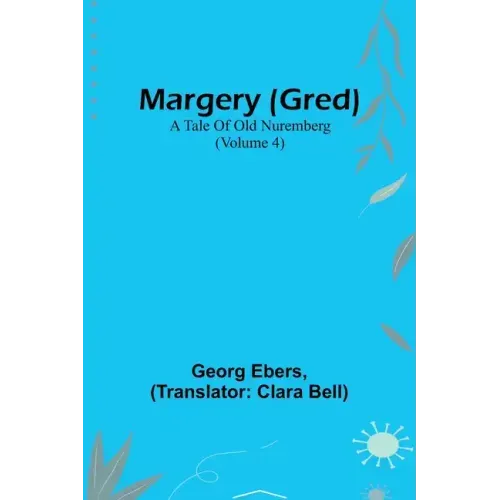 Margery (Gred): A Tale Of Old Nuremberg (Volume 4)