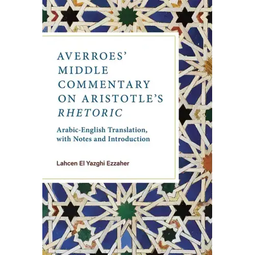 Averroes' Middle Commentary on Aristotle's Rhetoric: Arabic-English Translation, with Notes and Introduction