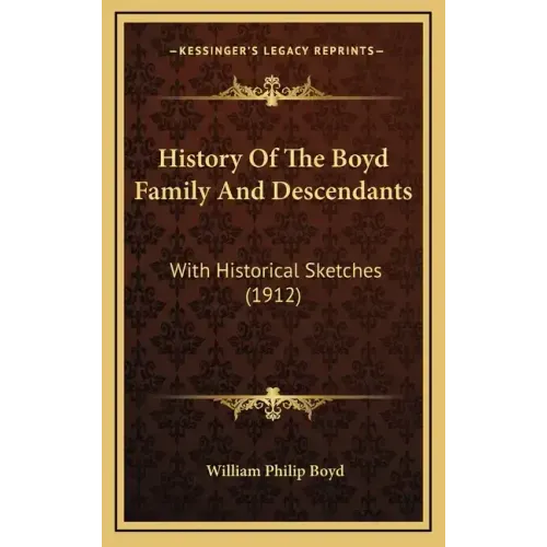 History Of The Boyd Family And Descendants: With Historical Sketches (1912)
