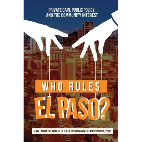 Who Rules El Paso?: Private Gain, Public Policy, and the Community Interest