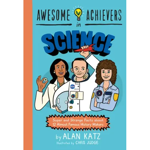 Awesome Achievers in Science: Super and Strange Facts about 12 Almost Famous History Makers