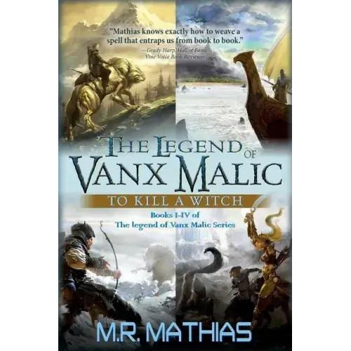 The Legend of Vanx Malic: To Kill a Witch: Books I-IV of The legend of Vanx Malic Series