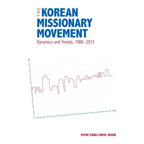 The Korean Missionary Movement: Dynamics and Trends, 1988-2013