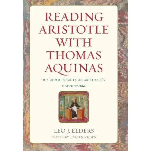 Reading Aristotle with Thomas Aquinas: His Commentaries on Aristotle's Major Works