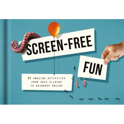 Screen-Free Fun: 80 Amazing Activities from Sock Sliding to Raindrop Racing