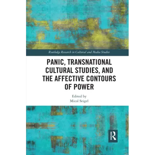 Panic, Transnational Cultural Studies, and the Affective Contours of Power