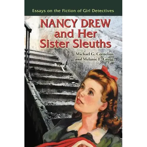 Nancy Drew and Her Sister Sleuths: Essays on the Fiction of Girl Detectives