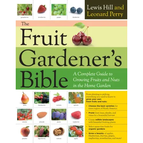 The Fruit Gardener's Bible: A Complete Guide to Growing Fruits and Nuts in the Home Garden