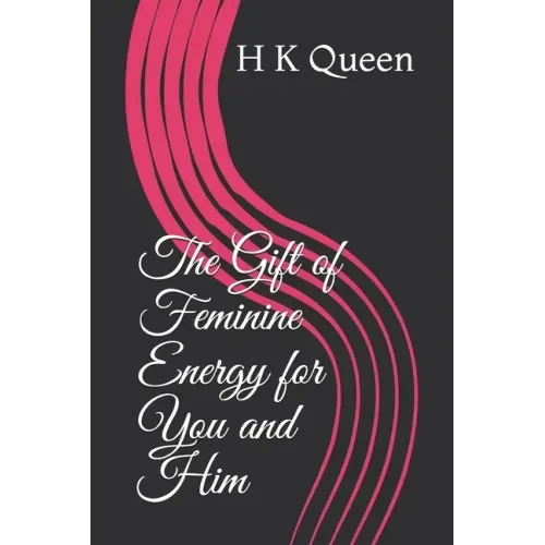 The Gift of Feminine Energy for You and Him