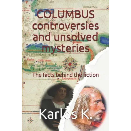 Columbus Controversies and Unsolved Mysteries: The facts behind the fiction
