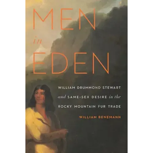 Men in Eden: William Drummond Stewart and Same-Sex Desire in the Rocky Mountain Fur Trade