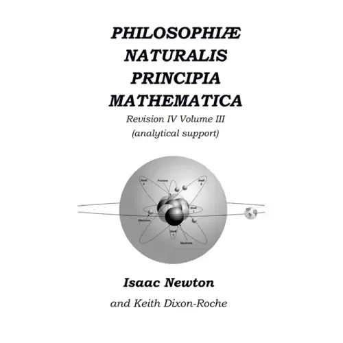 Philosophiæ Naturalis Principia Mathematica Revision IV - Volume III: Laws of Orbital Motion (physical constants and concept support)