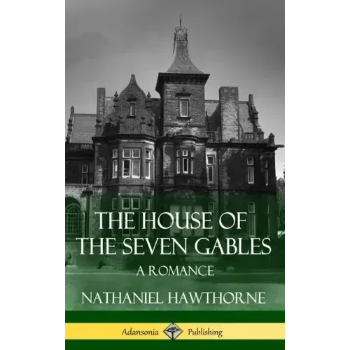 The House of the Seven Gables: A Romance (Classics of Gothic Literature) (Hardcover)
