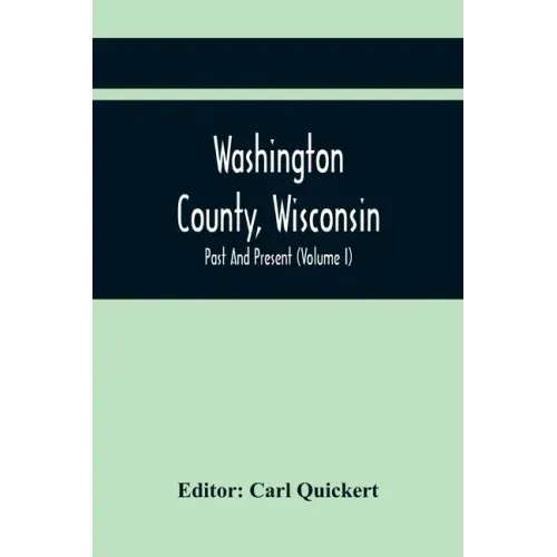 Washington County, Wisconsin; Past And Present (Volume I)