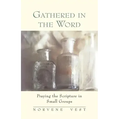 Gathered in the Word: Praying the Scripture in Small Groups