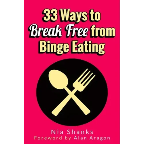 33 Ways to Break Free from Binge Eating