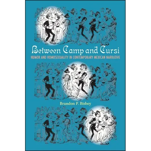 Between Camp and Cursi: Humor and Homosexuality in Contemporary Mexican Narrative