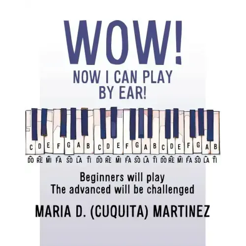 Wow! Now I Can Play by Ear!: Beginners will play