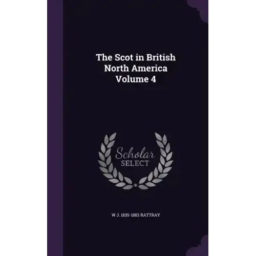 The Scot in British North America Volume 4
