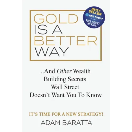 Gold Is a Better Way: And Other Wealth Building Secrets Wall Street Doesn't Want You to Know