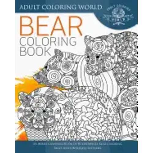 Bear Coloring Book: An Adult Coloring Book of 40 Zentangle Bear Coloring Pages with Intricate Patterns