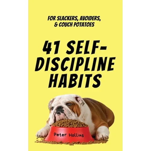 41 Self-Discipline Habits: For Slackers, Avoiders, & Couch Potatoes
