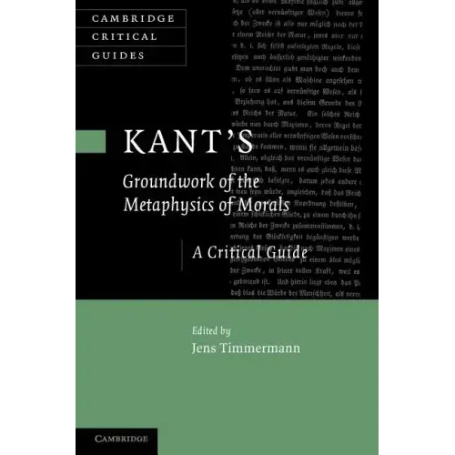 Kant's 'Groundwork of the Metaphysics of Morals': A Critical Guide