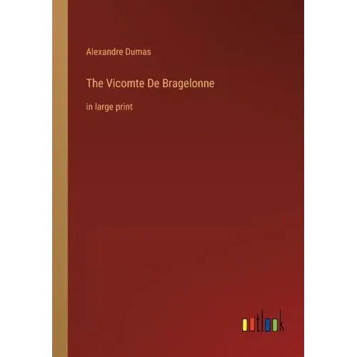 The Vicomte De Bragelonne: in large print