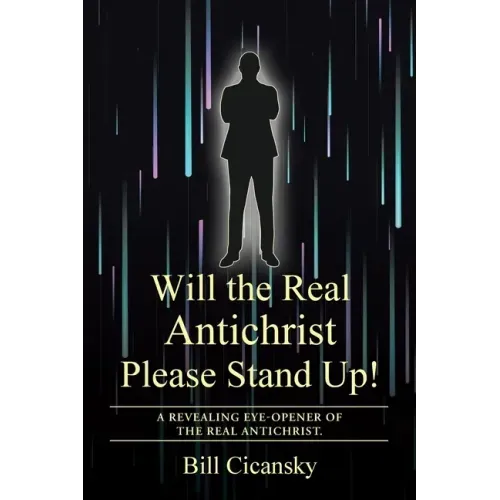 Will the Real Antichrist Please Stand Up!: A Revealing Eye-Opener of the Real Antichrist.