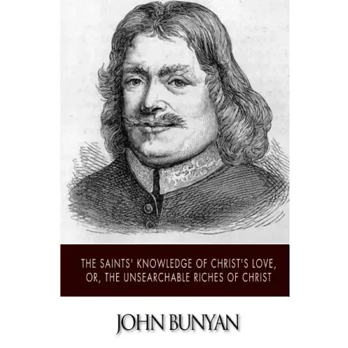 The Saints' Knowledge of Christ's Love, or, The Unsearchable Riches of Christ