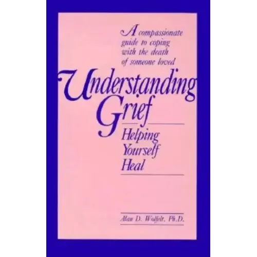 Understanding Grief: Helping Yourself Heal